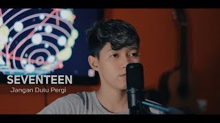 SEVENTEEN - Jangan Dulu Pergi ( COVER CHIKA LUTFI  )