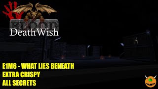 Blood: Death Wish 1.7 - E1M6 What Lies Beneath - Extra Crispy All Secrets