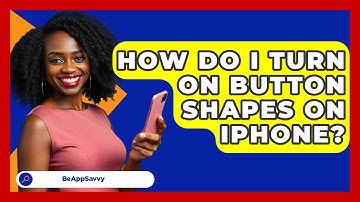 How Do I Turn On Button Shapes On IPhone? - Be App Savvy