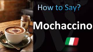 How to Pronounce Mochaccino (CORRECTLY!)