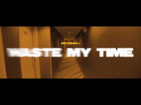 New Friends - Waste My Time (Official Video)