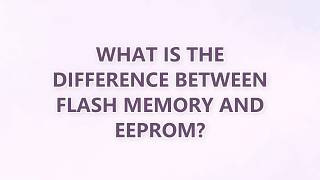 What is the difference between Flash memory and EEPROM (3 SOLUTIONS!!)