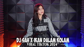 DJ SAH X IKAN DALAM KOLAM REMIX VIRAL TIKTOK FULL BASS TERBARU 2024
