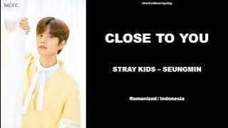 SEUNGMIN - CLOSE TO YOU || SUB INDO LIRIK/LYRICS ROM INA
