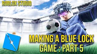 Making a Blue Lock Game in Roblox | Devlog #5