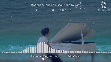[Vietsub + Kara] Sau Này Đừng Làm Bạn - Eric Châu Hưng Triết | 以後別做朋友 - 周興哲