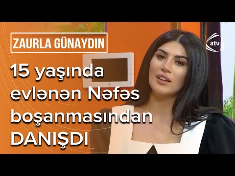 15 yaşında ailə quran Nəfəs 8 il sonra BOŞANDI: Günahkar atamdır - Zaurla Günaydın