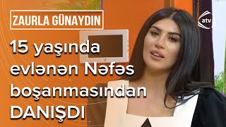 15 yaşında ailə quran Nəfəs 8 il sonra BOŞANDI: Günahkar atamdır - Zaurla Günaydın