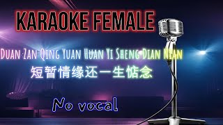 Karaoke FEMALE Duan Zan Qing Yuan Huan Yi Sheng Dian Nian - 短暂情缘还一生惦念 No Vocal 伴奏版