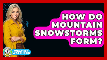 How Do Mountain Snowstorms Form? - Weather Watchdog
