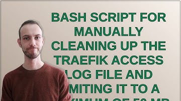 Codereview: Bash script for manually cleaning up the Traefik access log file and limiting it to a...
