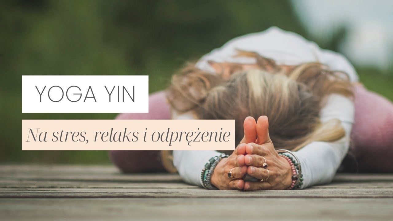 Joga YIN I Na Stres, Relaks i Odprężenie