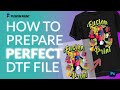How to Prepare PERFECT DTF file