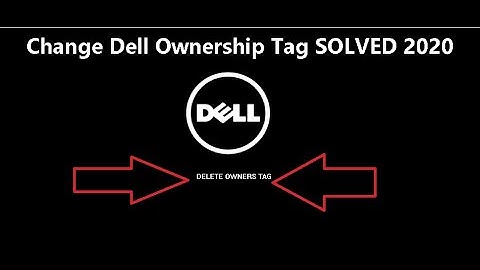 Change Dell Ownership Tag SOLVED 2020