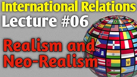 International Relations | Lecture #06 - Realism and Neo Realism for CSS UPSC