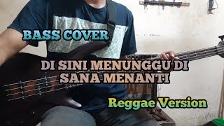 Bass COVER || DI SINI MENUNGGU DI SANA MENANTI _ Reggae Version (bassist pemula)