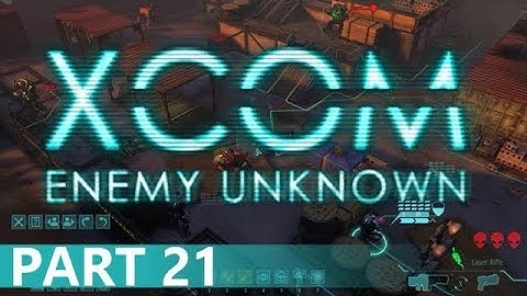 XCOM: Enemy Unknown - A Playthrough, Part 21