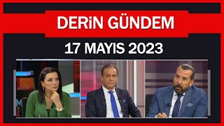 Derin Gündem 17 Mayıs 2023