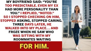 My boyfriend said: “You’re too predictable. Even my ex had more personality than…”