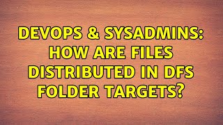 DevOps & SysAdmins: How are files distributed in DFS folder targets? Net Worth