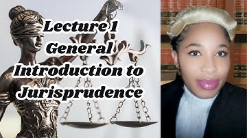 Lecture 1: General Introduction to Jurisprudence