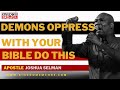 If Demons Oppress You Even With Your Bible Do This | Apostle Joshua Selman