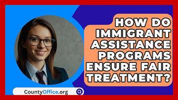 How Do Immigrant Assistance Programs Ensure Fair Treatment? - CountyOffice.org