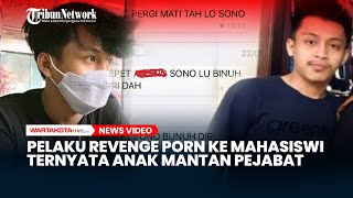 Sosok Pelaku Revenge Porn ke Mahasiswi Ternyata Anak Mantan ...