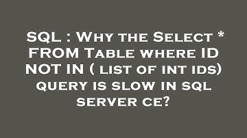 SQL : Why the Select * FROM Table where ID NOT IN ( list of int ids) query is slow in sql server ce?