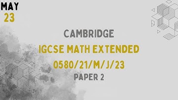 0580/21/M/J/23 | Cambridge IGCSE Extended Mathematics Paper 2 May/June 2023