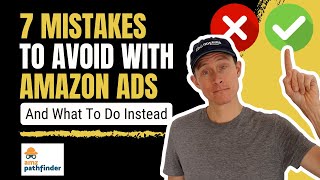 AVOID These 7 Mistakes with Amazon Advertising (and what to do instead)