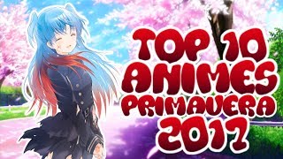 Los 10 MEJORES ANIMES de PRIMAVERA  2017 | Top 10