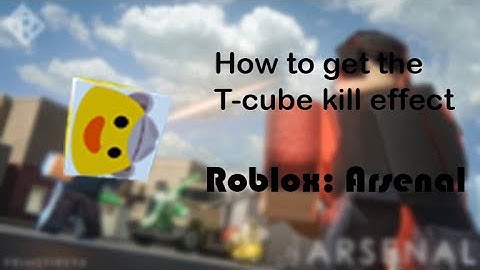 How to get the T-cube kill effect in (Roblox: Arsenal)