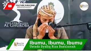 Ibumu, Ibumu, Ibumu | Ustadz Syafiq Riza Basalamah