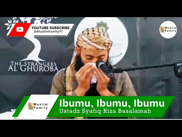 Ibumu, Ibumu, Ibumu | Ustadz Syafiq Riza Basalamah class=