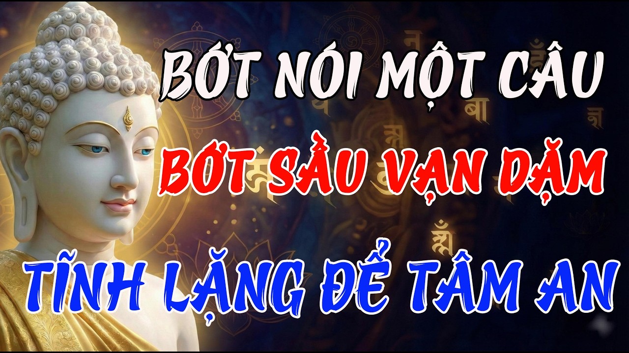 Lời Phật Dạy: Bớt Nói Một Câu, Bớt Sầu Vạn Dặm – Học Cách Tĩnh Lặng Để Phước Đức Tròn Đầy