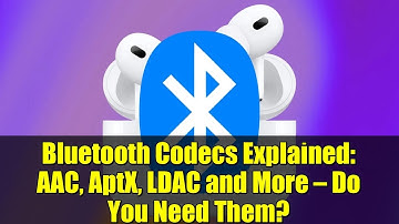Bluetooth Codecs Explained: AAC, AptX, LDAC and More — Do You Need Them?