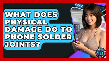 What Does Physical Damage Do To Phone Solder Joints? - Phone Fix and Features