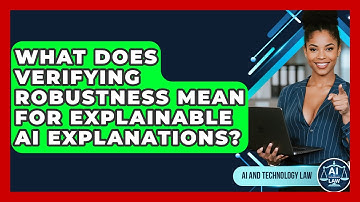 What Does Verifying Robustness Mean For Explainable AI Explanations? - AI and Technology Law
