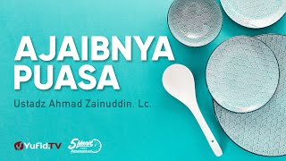 Ajaibnya Puasa - Ustadz Ahmad Zainuddin, Lc. - 5 Menit yang Menginspirasi