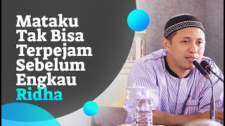 Mataku Tak Bisa Terpejam Sebelum Engkau Ridha - Ustadz Dr. Musyaffa' Ad-Dariny, Lc., MA