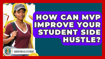 How Can MVP Improve Your Student Side Hustle? - Budgeting as a Student