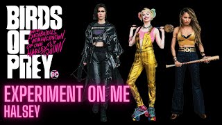 Birds of Prey Tribute: Experiment On Me - Halsey