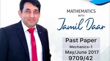 A Level Mechanics Past Paper, May/June 2017, 9709/42, Paper 4, M-1, (Full Paper Solution)