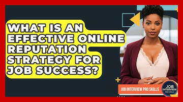 What Is An Effective Online Reputation Strategy For Job Success? - Job Interview Pro Skills