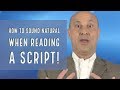 How To Sound Natural When Reading a Script!
