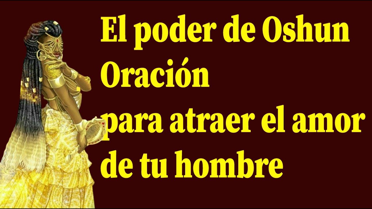 El poder de Oshun Oración para atraer el amor y la devoción de tu ...