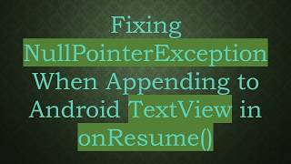 Fixing NullPointerException When Appending to Android TextView in onResume()
