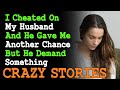 I Cheated On My Husband And He Gave Me Another Chance But Demand Something | Reddit Cheating Stories