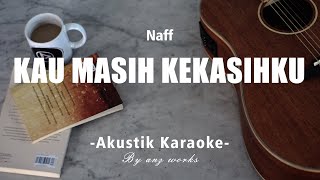 Kau Masih Kekasihku - Naff ( Akustik Karaoke)